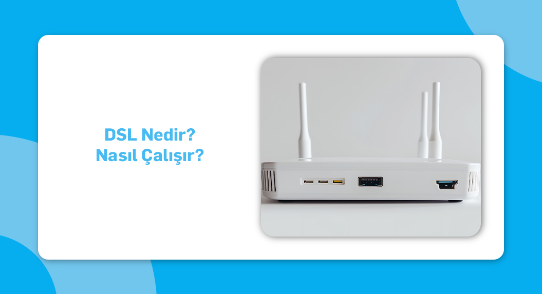 DSL Nedir Nasıl Çalışır