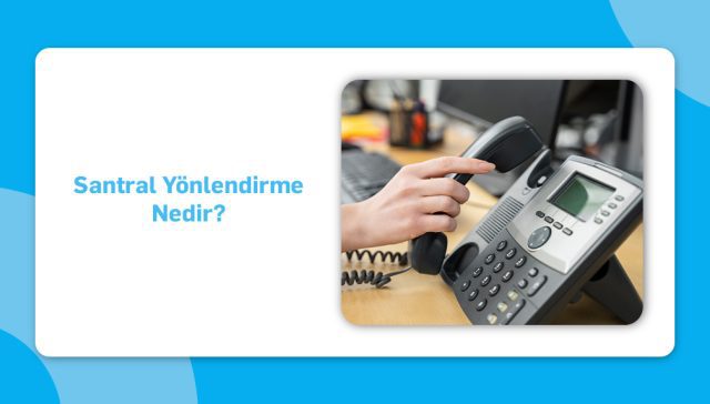 Santral Yönlendirme Nedir