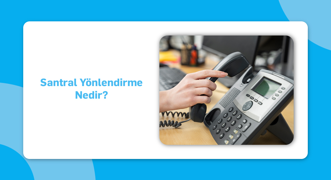 Santral Yönlendirme Nedir