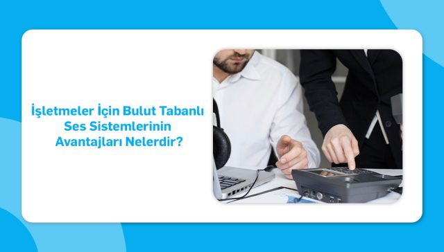 bulut tabanı ses sistemi avantajları