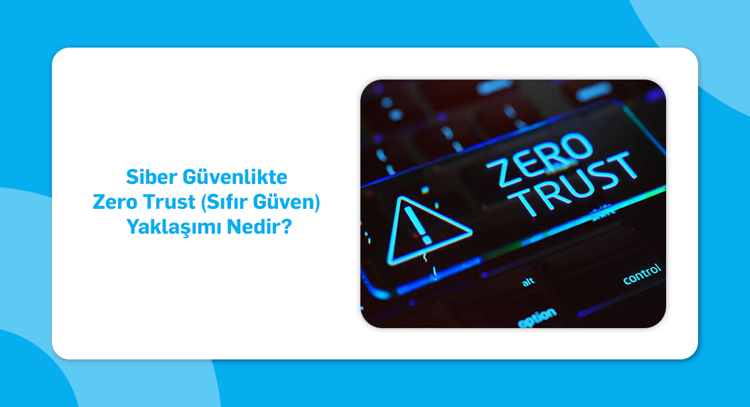sibergüvenlikte zero trust sıfır güven
