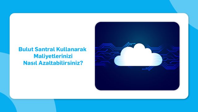 bulut santral maliyetleri nasıl azaltılır