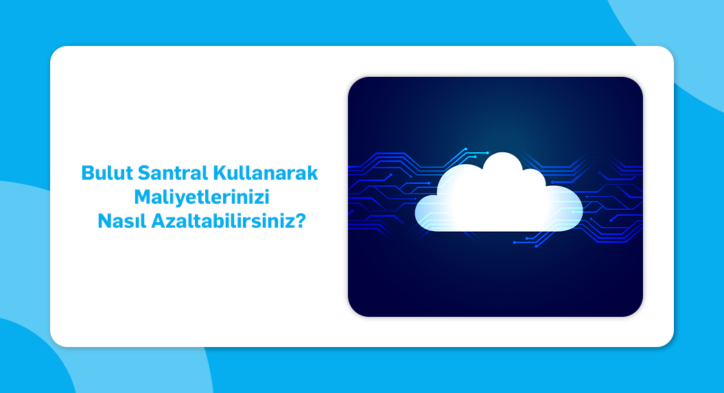 bulut santral maliyetleri nasıl azaltılır