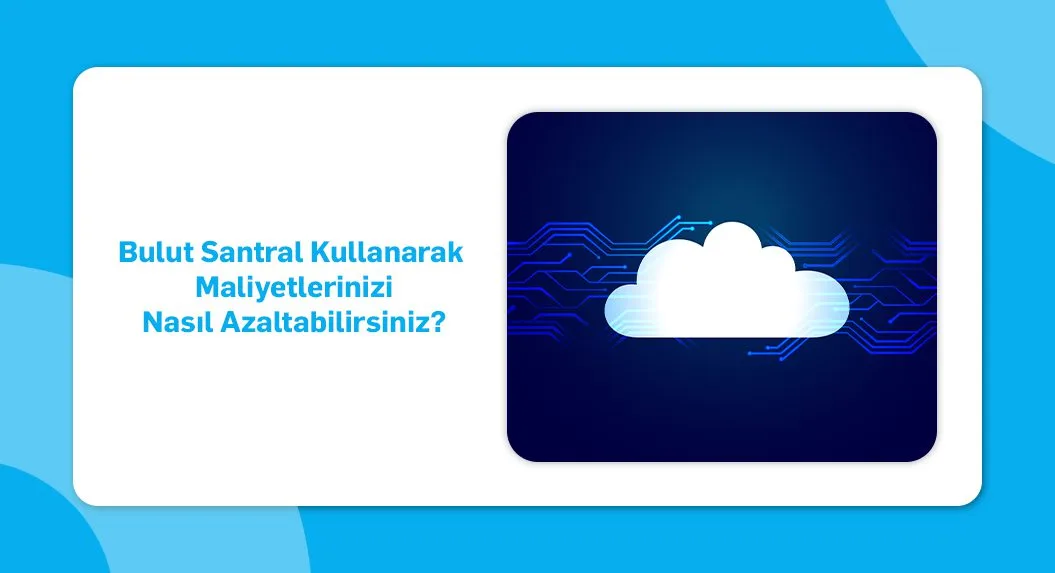 bulut santral maliyetleri nasıl azaltılır