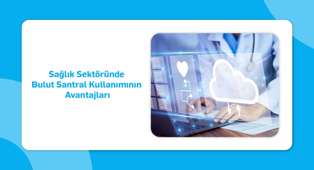 sağlık sektöründe bulut santral kullanımı